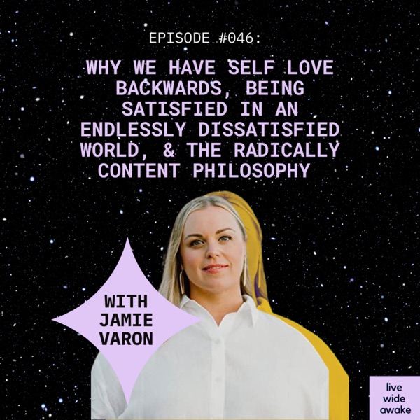 #046 Jamie Varon: on why we have self love backwards, being satisfied in an endlessly dissatisfied world, & the radically content philosophy  photo