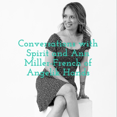 Conversations with Spirit and Ann Miller-French of Angelik Hands:Ann Miller-French