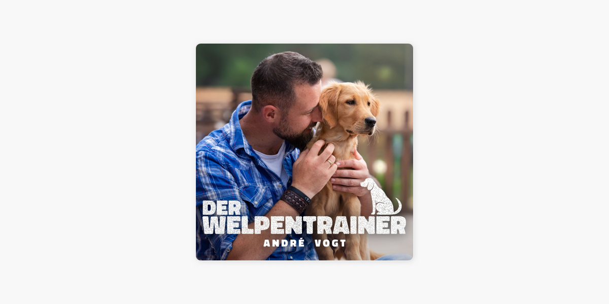 Der Welpentrainer - Der Podcast mit André Vogt on Apple Podcasts