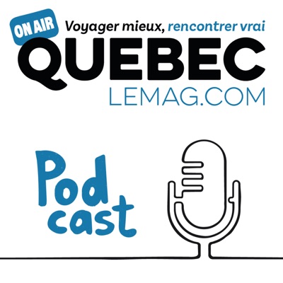 Québec Le Mag - Le podcast Québec Le Mag - Le podcast