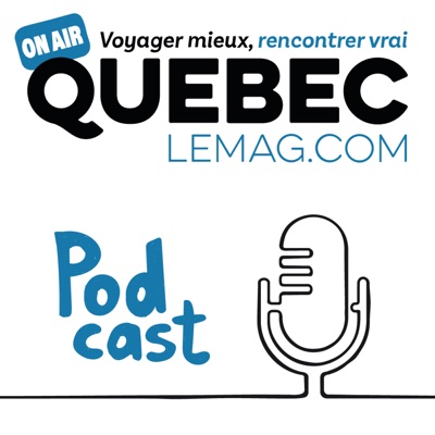 Québec Le Mag - Le podcast