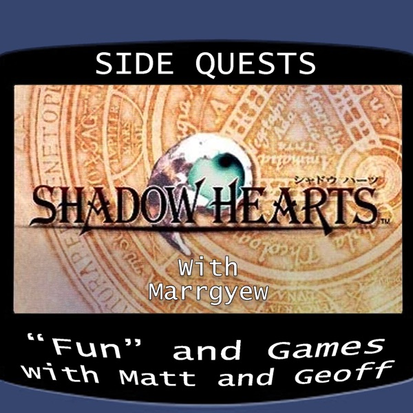 Side Quests Episode 251: Shadow Hearts with Marrgyew photo