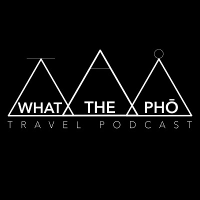 What The Pho Travel Podcast:What The Pho Travel Podcast