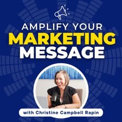 Amplify Your Marketing Message with Christine Campbell Rapin