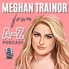 Meghan Trainor from A-Z Podcast - Meghan Trainor from A-Z
