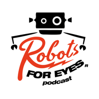 Robots For Eyes Podcast podcast