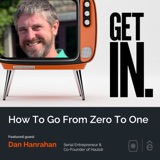 How To Go From Zero to One With Serial Entrepreneur Dan Hanrahan
