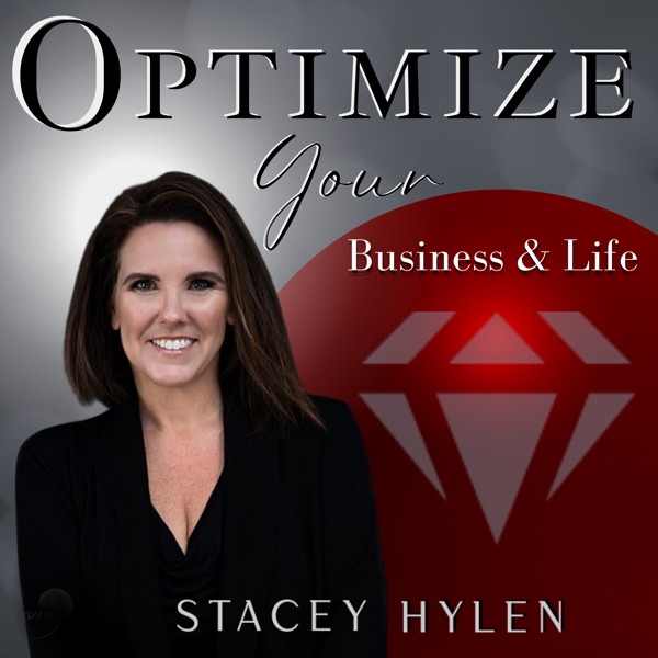 Optimize Your Business & Your Life  with Stacey Hylen