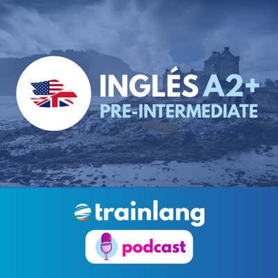 Aprende inglés con Trainlang | Nivel A2+ Pre-intermediate:Trainlang