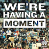 We're Having a Moment - iHeartPodcasts