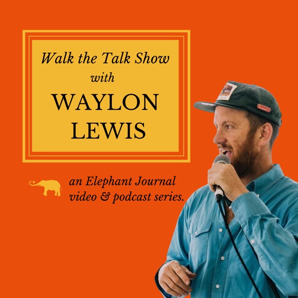 Elephant Journal: The Mindful Life with Waylon