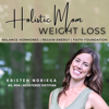Holistic Mom Weight Loss | Holistic Health, Hormonal Balance, Exercise Weight Management, Lose Weight FAST, Baby Weight Nutri - Kristen Noriega, Registered Dietitian Nutritionist, Holistic Weight Loss Coach