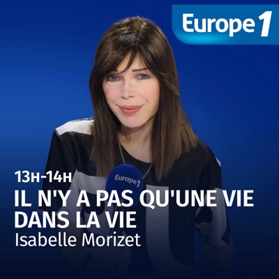 Il n'y a pas qu'une vie dans la vie - Isabelle Morizet:Europe 1