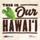 This Is Our Hawaiʻi