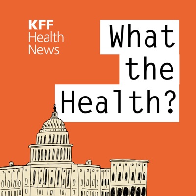 KFF Health News' 'What the Health?':KFF Health News