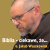 Biblia - ciekawe, że... - o. Jakub Waszkowiak
