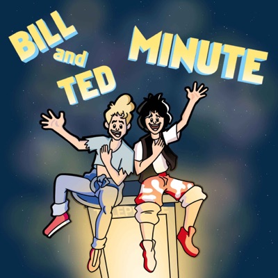 Bill and Ted Minute Bill and Ted Minute