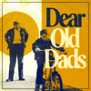 Dear Old Dads - Eli Bosnick, Thomas Smith, Tom Curry