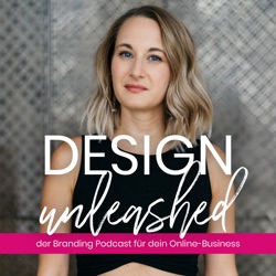 Design Unleashed |  der Branding Podcast für dein Online Business