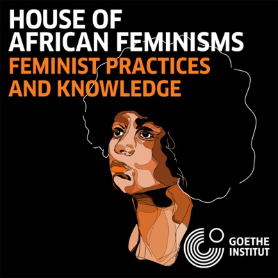 House of African Feminisms: Feminist Practices and Knowledge:Goethe-Institut