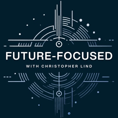 Future-Focused with Christopher Lind:Christopher Lind