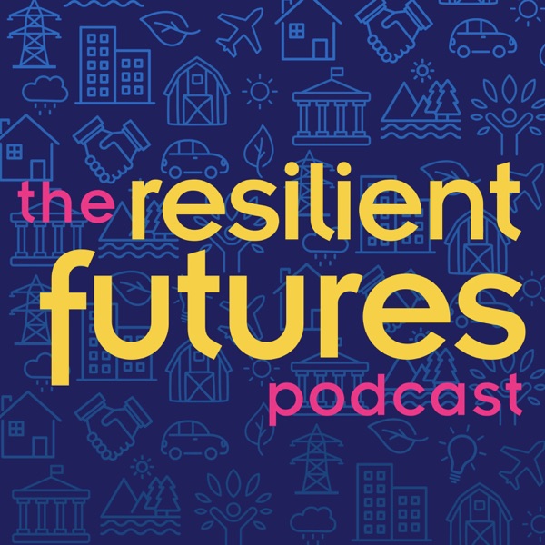 Resilient Futures Podcast (Formerly Future Cities)