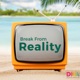 Break from Reality