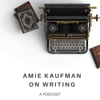 Amie Kaufman On Writing - Amie Kaufman