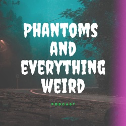 Phantoms and Everything Weird
