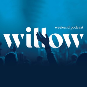 Willow Creek Weekend Podcast