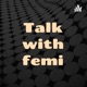 Talk with femi