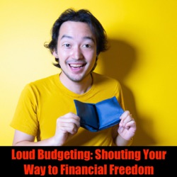 Loud Budgeting: Shouting Your Way to Financial Freedom