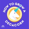 How To Grow A Decacorn