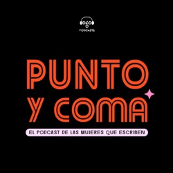 Punto y Coma: El podcast de las mujeres que escriben