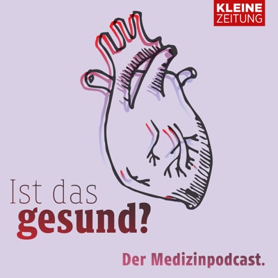 Ist das gesund? Der Medizinpodcast der Kleinen Zeitung