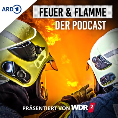 Feuer und Flamme: Der Podcast:WDR