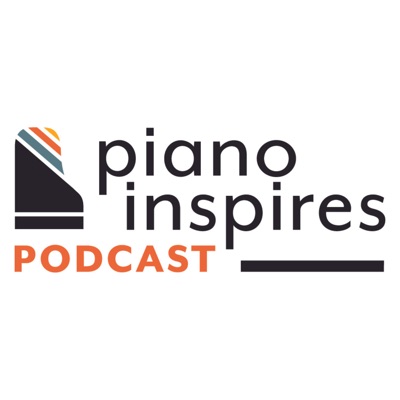 Piano Inspires Podcast:Piano Inspires Podcast