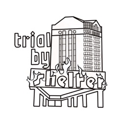 Trial by Shelter: Speaking back to the war on the unhoused