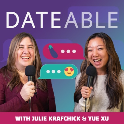 Dateable: Your insider's look into modern dating:Yue Xu and Julie Krafchick | Dating & Relationship Podcast hosts