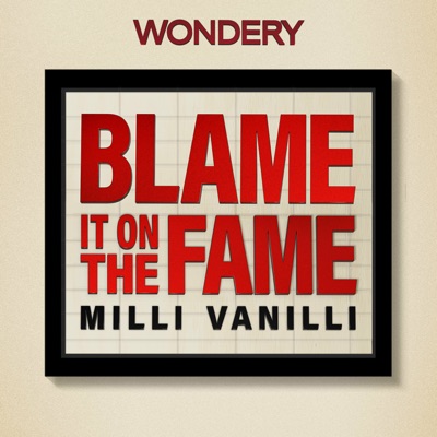 Blame it on the Fame: Milli Vanilli:Wondery