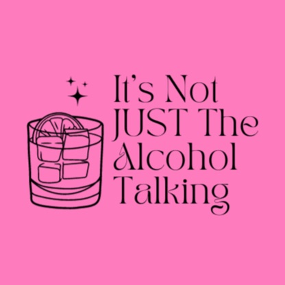 It's Not Just the Alcohol Talking
