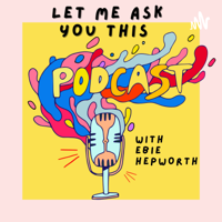 Let Me Ask You This podcast