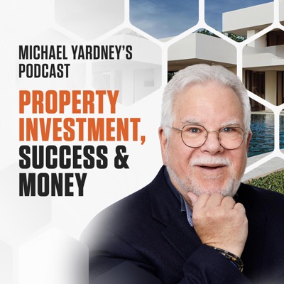 The Michael Yardney Podcast | Property Investment, Success & Money:Michael Yardney; Australia's authority in wealth creation through property