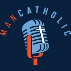 Man Catholic Podcast