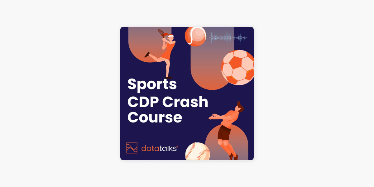 Sports CDP Crash Course - Data Talks on Apple Podcasts