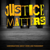 Justice Matters: Conversations About Crime & Punishment - Justice Matters
