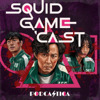 Squid Game 'Cast - Podcastica