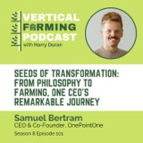 Samuel Bertram / OnePointOne - Seeds of Transformation: From Philosophy to Farming, One CEO's Remarkable Journey