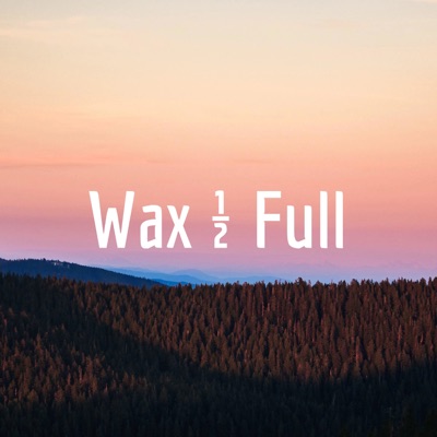 Wax Half Full