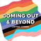 Coming Out + Beyond | LGBTQIA+ Stories